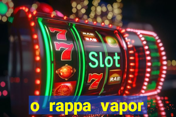 o rappa vapor barato letra